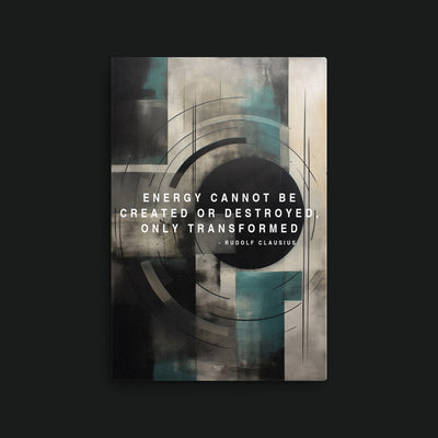 1st Law of Thermodynamics artwork view: teal and cream geometric shapes with the words ENERGY CANNOT BE CREATED OR DESTROYED ONLY TRANSFORMED.