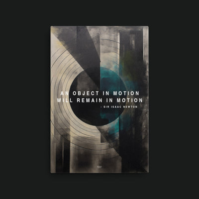 Newton's 1st Law artwork view: teal, black and cream circular geometry with the words AN OBJECT IN MOTION WILL REMAIN IN MOTION.