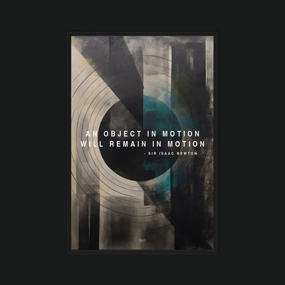 Newton's 1st Law framed artwork view: teal, black and cream circular geometry with the words AN OBJECT IN MOTION WILL REMAIN IN MOTION.