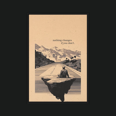 Change framed artwork view: a seated figure on a floating rock facing a mountain road, with NOTHING CHANGES IF YOU DON’T lettering.