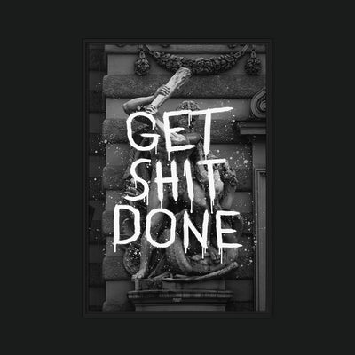 Get Sh*t Done framed artwork view: white GET SHIT DONE lettering over a black-and-white classical sculpture.